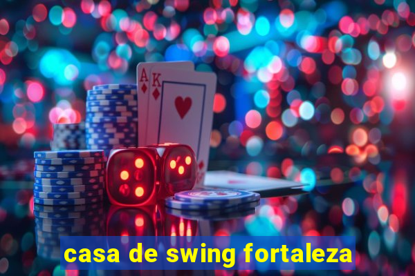 casa de swing fortaleza